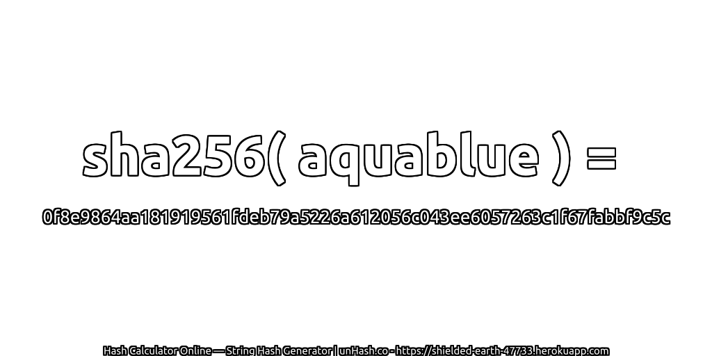 sha256( aquablue ) = 0f8e9864aa181919561fdeb79a5226a612056c043ee6057263c1f67fabbf9c5c | unHash.co