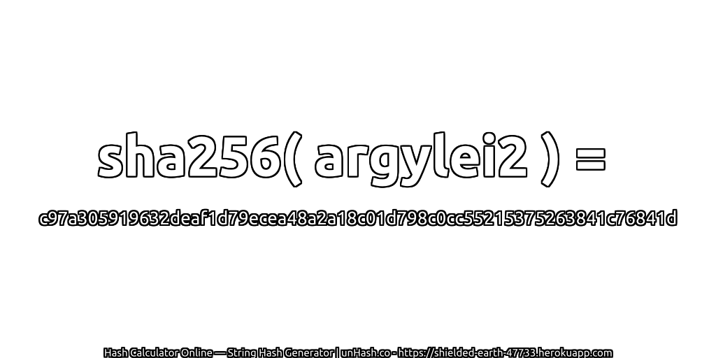 sha256( argylei2 ) = c97a305919632deaf1d79ecea48a2a18c01d798c0cc55215375263841c76841d | unHash.co