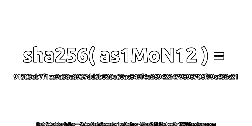 sha256( as1MoN12 ) = 91503eb7f1ce9a38a8937dd6b020e60ac849f4e269422479898706f99c402c21 | unHash.co