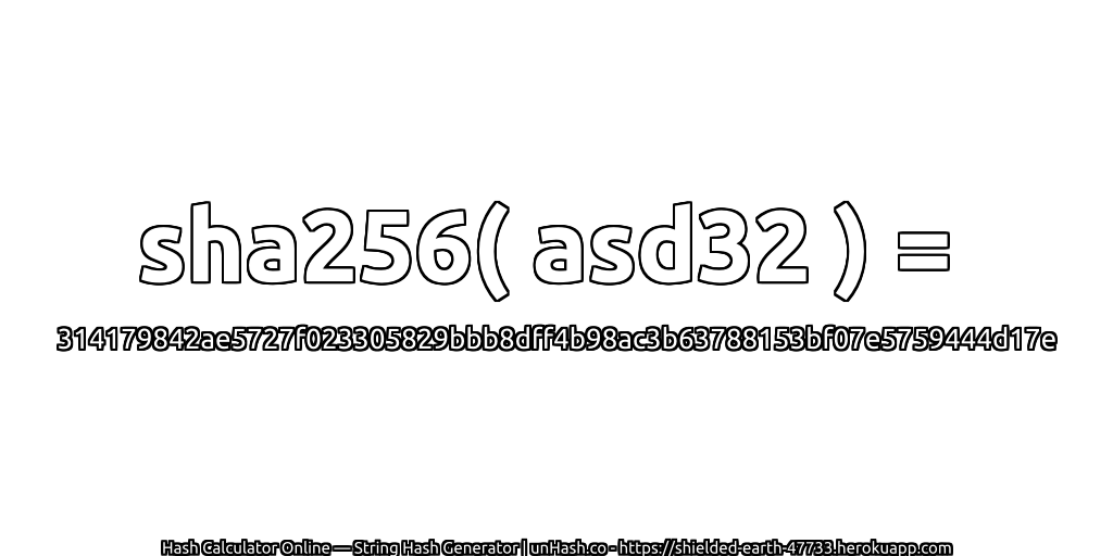 sha256( asd32 ) = 314179842ae5727f023305829bbb8dff4b98ac3b63788153bf07e5759444d17e | unHash.co