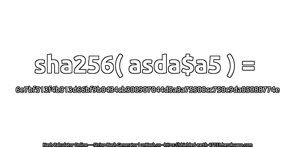 sha256( asda$a5 ) = 6e7bf513f4b313d66bf9b0434cb300907044d5a3a75500cc750c9da05088774e | unHash.co