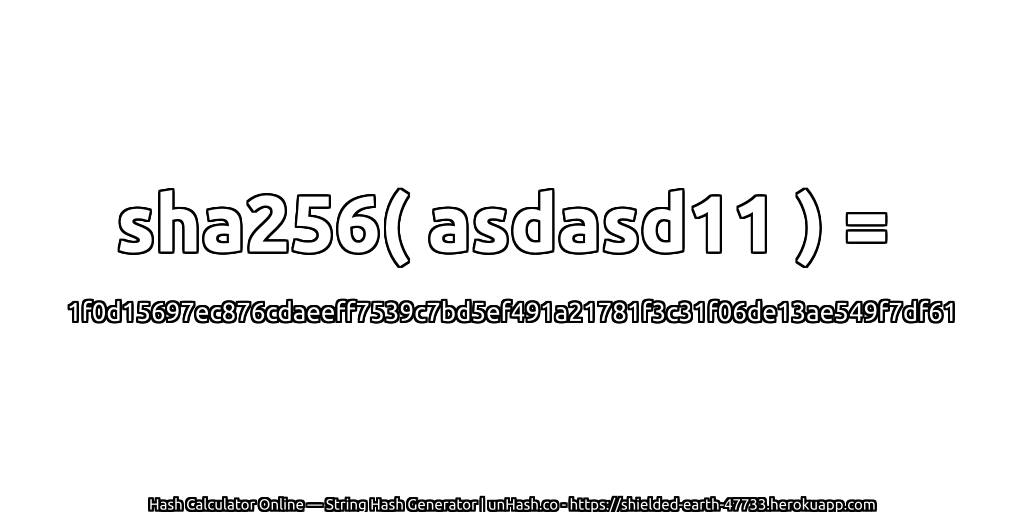 sha256( asdasd11 ) = 1f0d15697ec876cdaeeff7539c7bd5ef491a21781f3c31f06de13ae549f7df61 | unHash.co