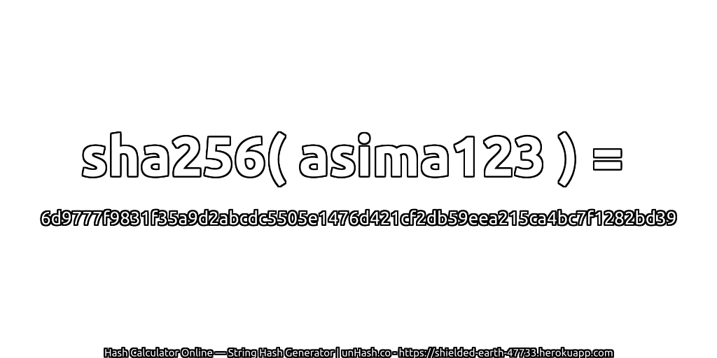 sha256( asima123 ) = 6d9777f9831f35a9d2abcdc5505e1476d421cf2db59eea215ca4bc7f1282bd39 | unHash.co
