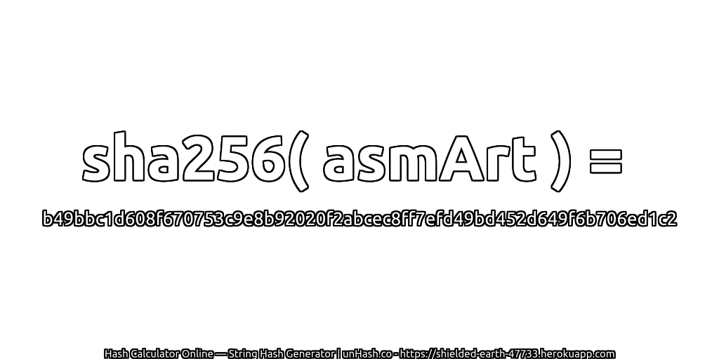 sha256( asmArt ) = b49bbc1d608f670753c9e8b92020f2abcec8ff7efd49bd452d649f6b706ed1c2 | unHash.co