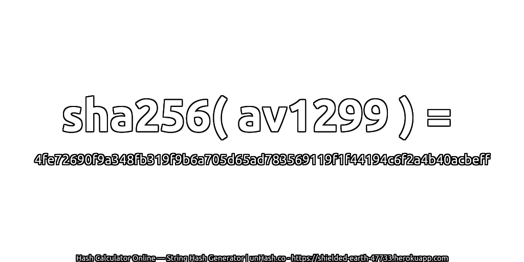 sha256( av1299 ) = 4fe72690f9a348fb319f9b6a705d65ad783569119f1f44194c6f2a4b40acbeff | unHash.co