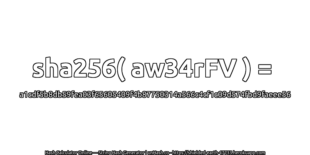 sha256( aw34rFV ) = a1cdf5b8db59fea03f65605409f4b87750314a566c4cf1c09d574fbd9faeee56 | unHash.co