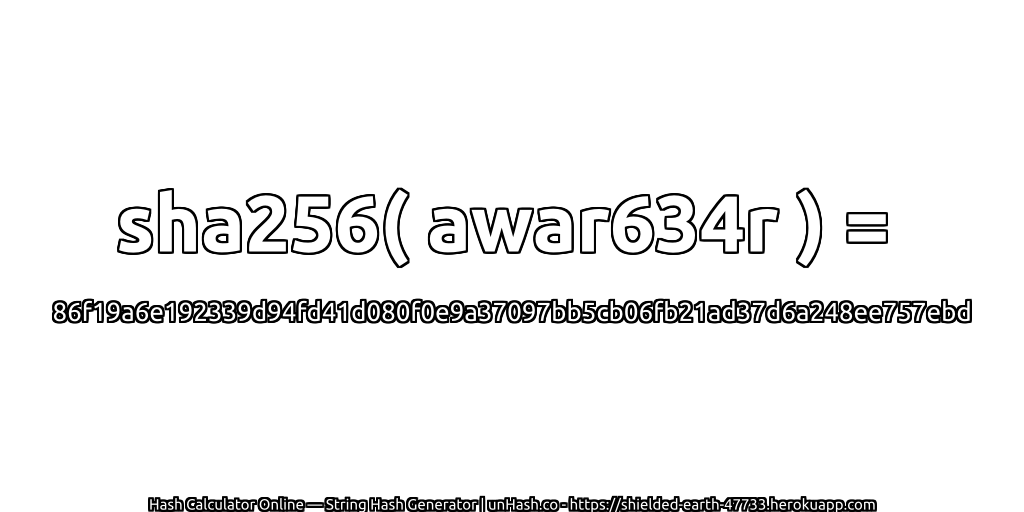 sha256( awar634r ) = 86f19a6e192339d94fd41d080f0e9a37097bb5cb06fb21ad37d6a248ee757ebd | unHash.co