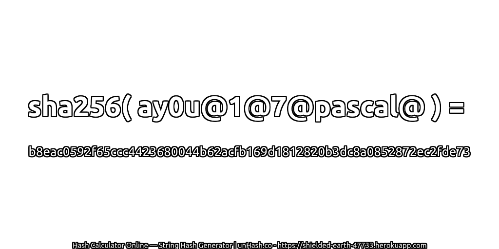 sha256( ay0u@1@7@pascal@ ) = b8eac0592f65ccc4423680044b62acfb169d1812820b3dc8a0852872ec2fde73 | unHash.co