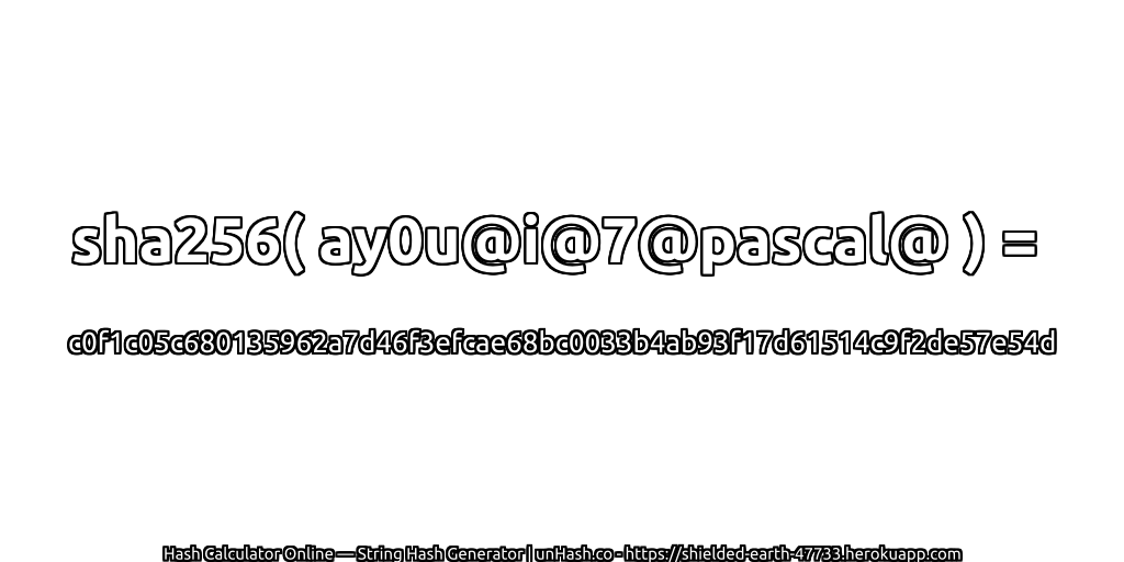 sha256( ay0u@i@7@pascal@ ) = c0f1c05c680135962a7d46f3efcae68bc0033b4ab93f17d61514c9f2de57e54d | unHash.co