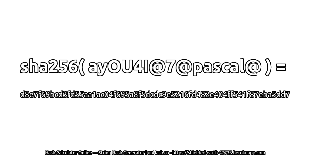 sha256( ayOU4I@7@pascal@ ) = d8e7f69bcd3fd55aa1ac04f695a8f5dcdc9e5216fd482e404ff541f87eba5dd7 | unHash.co