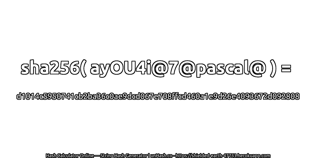 sha256( ayOU4i@7@pascal@ ) = d1014c5950741cb2ba36c0ae9dcd067e708ffcd460a1e9d26e4093672d092808 | unHash.co