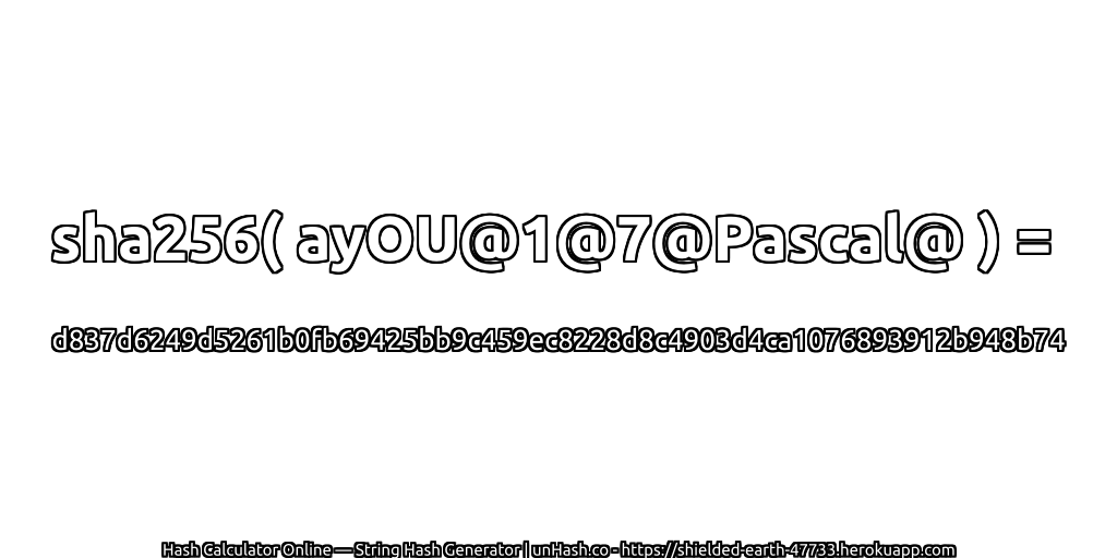 sha256( ayOU@1@7@Pascal@ ) = d837d6249d5261b0fb69425bb9c459ec8228d8c4903d4ca1076893912b948b74 | unHash.co