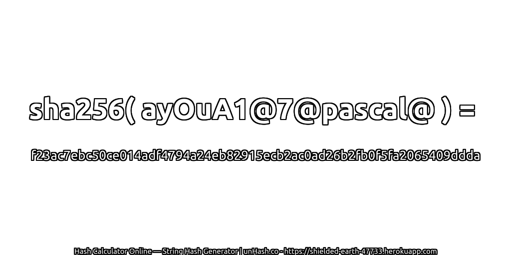 sha256( ayOuA1@7@pascal@ ) = f23ac7ebc50ce014adf4794a24eb82915ecb2ac0ad26b2fb0f5fa2065409ddda | unHash.co