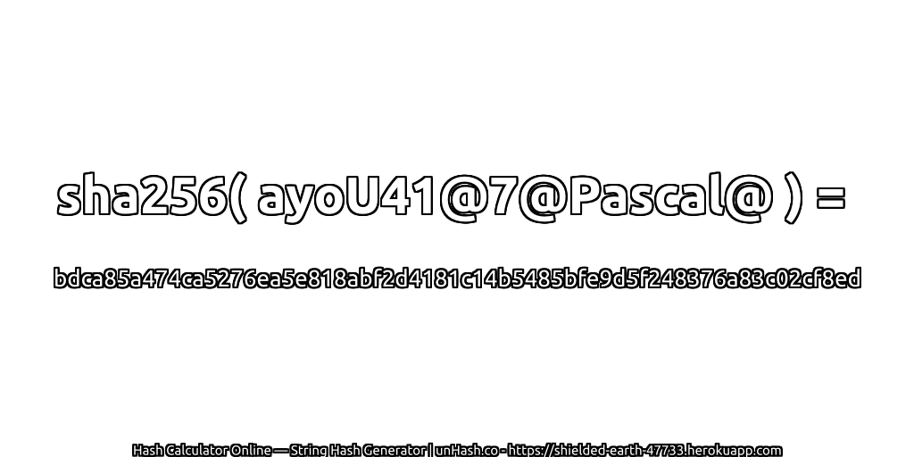 sha256( ayoU41@7@Pascal@ ) = bdca85a474ca5276ea5e818abf2d4181c14b5485bfe9d5f248376a83c02cf8ed | unHash.co