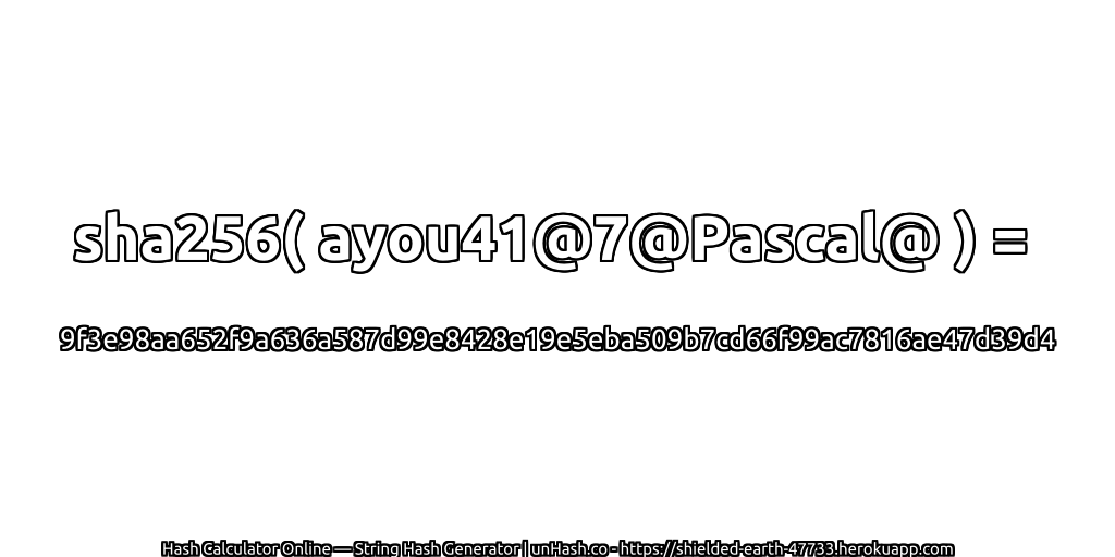 sha256( ayou41@7@Pascal@ ) = 9f3e98aa652f9a636a587d99e8428e19e5eba509b7cd66f99ac7816ae47d39d4 | unHash.co