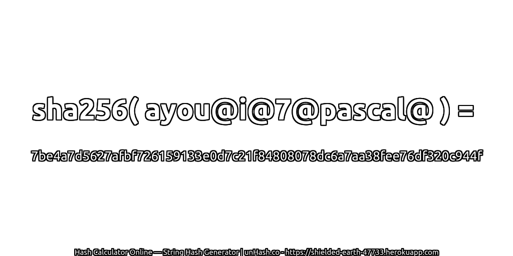 sha256( ayou@i@7@pascal@ ) = 7be4a7d5627afbf726159133e0d7c21f84808078dc6a7aa38fee76df320c944f | unHash.co