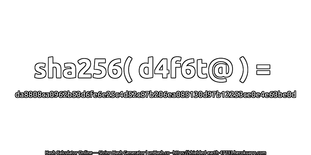 sha256( d4f6t@ ) = da8808ca0962b53d6fe6e25c4d52c87b206ea085130d97b12253ce0e4e63be0d | unHash.co