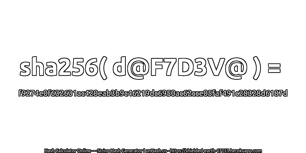 sha256( d@F7D3V@ ) = f9274e0f632631ac420eab3b9c46219dc6950ac62cce05faf491c28328d6187d | unHash.co
