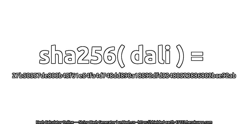 sha256( dali ) = 27b50557de800b45f61e54fa4d748dd890a18592dfd53480523886802bce92ab | unHash.co