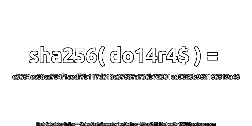 sha256( do14r4$ ) = e5684ec08ca704f1aedf7b117d618e37687a736b72301ed0025b962166819a46 | unHash.co
