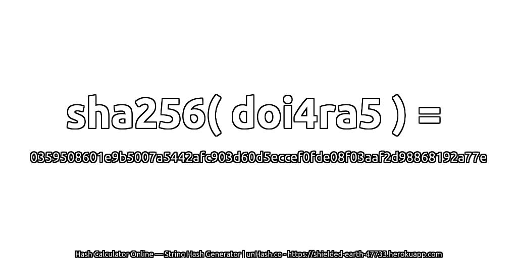 sha256( doi4ra5 ) = 0359508601e9b5007a5442afc903d60d5eccef0fde08f03aaf2d98868192a77e | unHash.co