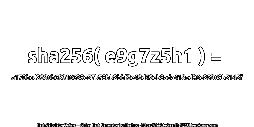 sha256( e9g7z5h1 ) = a170bcd2286b68316639e57b78bb2bbf2e42d42eb8ada418ed96e25369b5145f | unHash.co