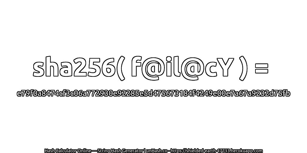 sha256( f@il@cY ) = e79f0a8474cf3c06a772930e92285e5d475673184f4249e00e7a67a9232d75fb | unHash.co