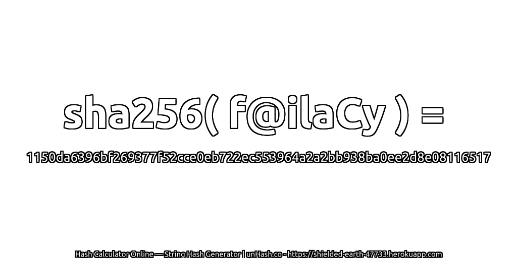 sha256( f@ilaCy ) = 1150da6396bf269377f52cce0eb722ec553964a2a2bb938ba0ee2d8e08116517 | unHash.co