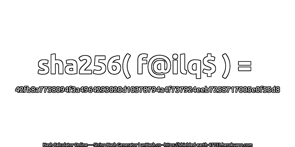 sha256( f@ilq$ ) = 42fb8a7758094f3a4964293020d10378794a4f737924eeb7258717005e0f55d8 | unHash.co