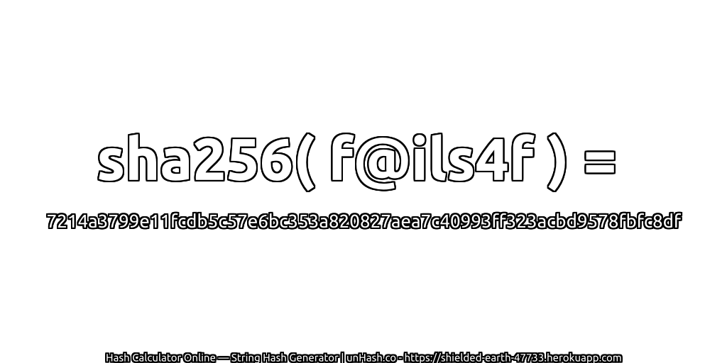 sha256( f@ils4f ) = 7214a3799e11fcdb5c57e6bc353a820827aea7c40993ff323acbd9578fbfc8df | unHash.co