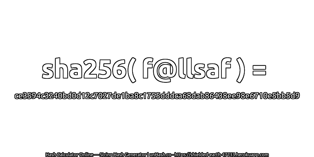 sha256( f@llsaf ) = ce3594c3240bd0d12c7027de1ba8c1755dddca68dab86438ee98e6710e5bb5d9 | unHash.co