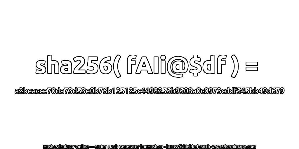 sha256( fAIi@$df ) = a2beacce70da73d53e0b76b135125c4493255b9508a0c0973cddf545bb49d679 | unHash.co