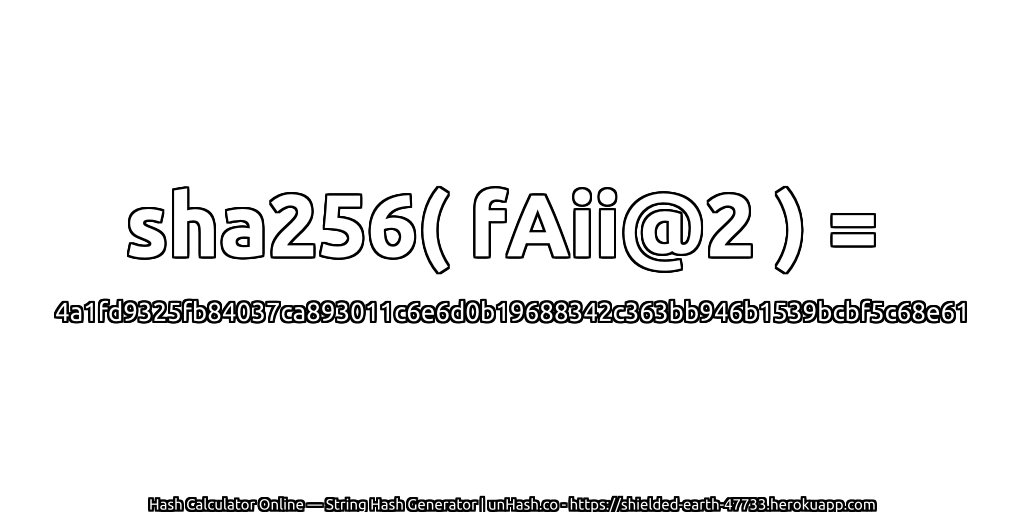 sha256( fAii@2 ) = 4a1fd9325fb84037ca893011c6e6d0b19688342c363bb946b1539bcbf5c68e61 | unHash.co