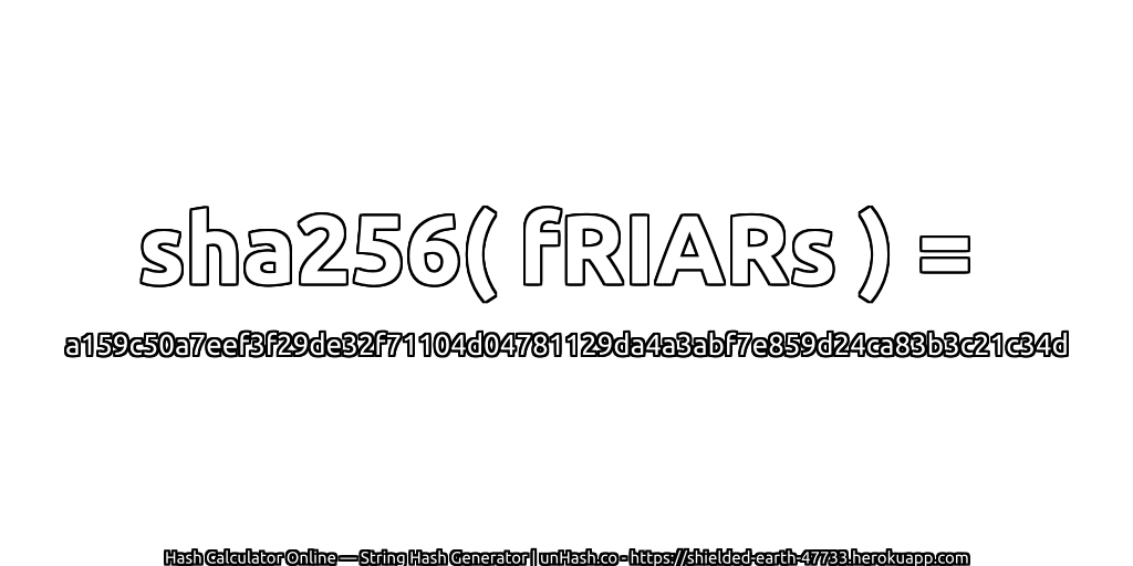 sha256( fRIARs ) = a159c50a7eef3f29de32f71104d04781129da4a3abf7e859d24ca83b3c21c34d | unHash.co