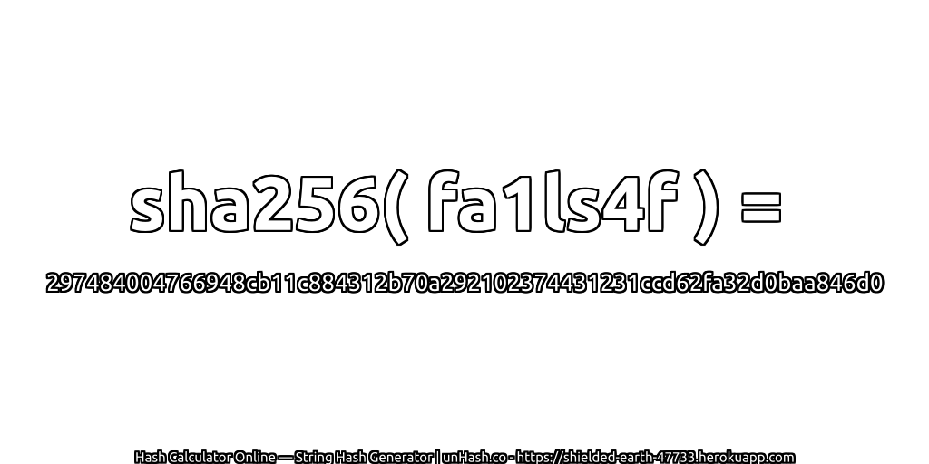 sha256( fa1ls4f ) = 297484004766948cb11c884312b70a292102374431231ccd62fa32d0baa846d0 | unHash.co
