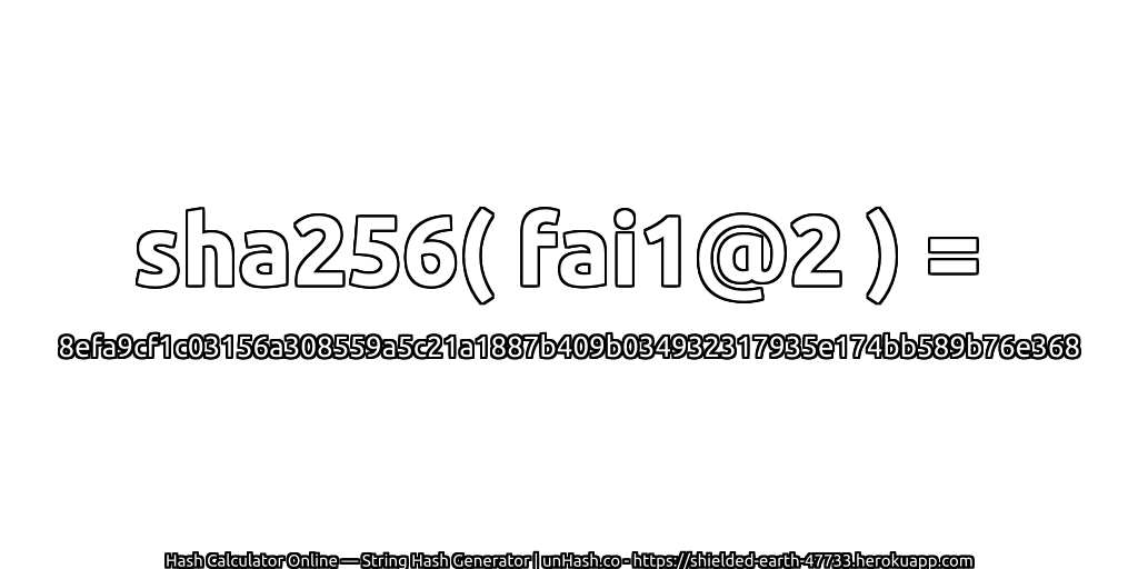 sha256( fai1@2 ) = 8efa9cf1c03156a308559a5c21a1887b409b034932317935e174bb589b76e368 | unHash.co
