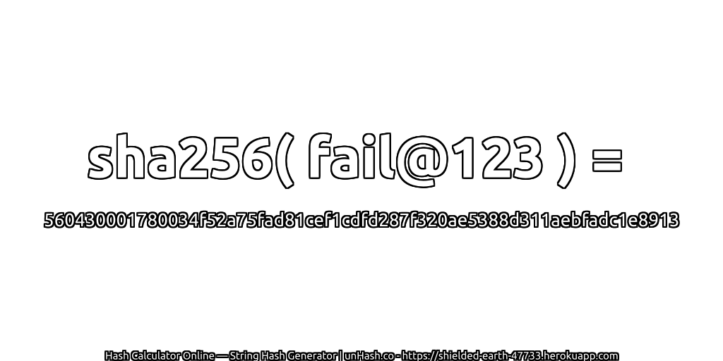 sha256( fail@123 ) = 560430001780034f52a75fad81cef1cdfd287f320ae5388d311aebfadc1e8913 | unHash.co