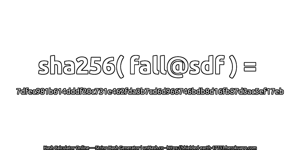 sha256( fall@sdf ) = 7dfec981b614dddf20c731e462fda3b7cd6d966746bdb8d16fb87d3ac5ef17eb | unHash.co