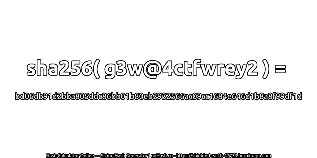 sha256( g3w@4ctfwrey2 ) = bd06db91d2bba805ddc86bb01b80eb2932566ac09cc1684e646d1b8a8f99df1d | unHash.co