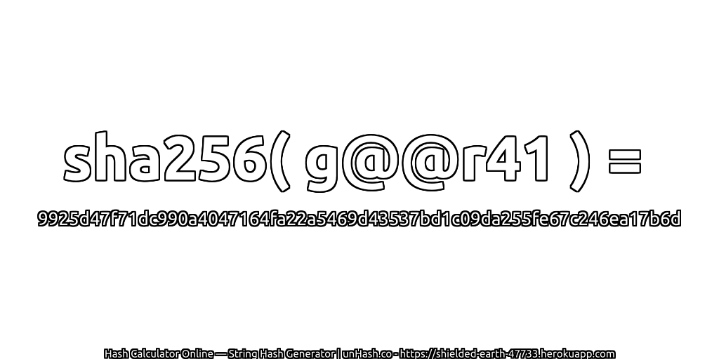 sha256( g@@r41 ) = 9925d47f71dc990a4047164fa22a5469d43537bd1c09da255fe67c246ea17b6d | unHash.co
