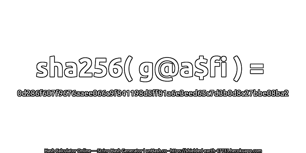 sha256( g@a$fi ) = 0d286f607f9676aaee066c9f841198d5ff81a6e3eed65c7d3b0d8c27bbe08ba2 | unHash.co