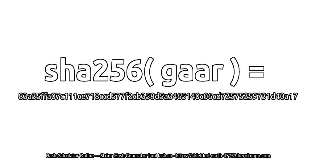 sha256( gaar ) = 83a35ffa07c111ce718ccd577f2cb358d5a3465140c06cd72575259731d40a17 | unHash.co