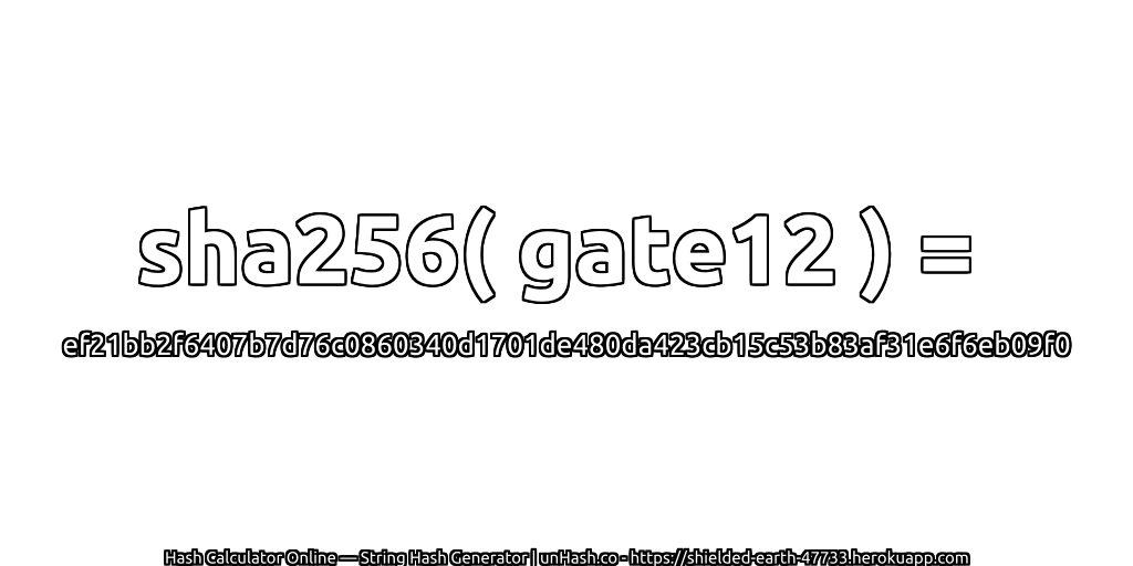 sha256( gate12 ) = ef21bb2f6407b7d76c0860340d1701de480da423cb15c53b83af31e6f6eb09f0 | unHash.co