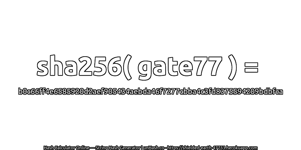 sha256( gate77 ) = b0c66ff4e6585920d2aef905434aebda46f7277cbba4c3fd8375594209bdbfca | unHash.co