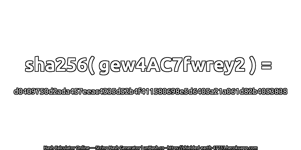 sha256( gew4AC7fwrey2 ) = d0409750d2ada457eeac4335d52b4f411580698e5d6405a21a061d82b4053838 | unHash.co