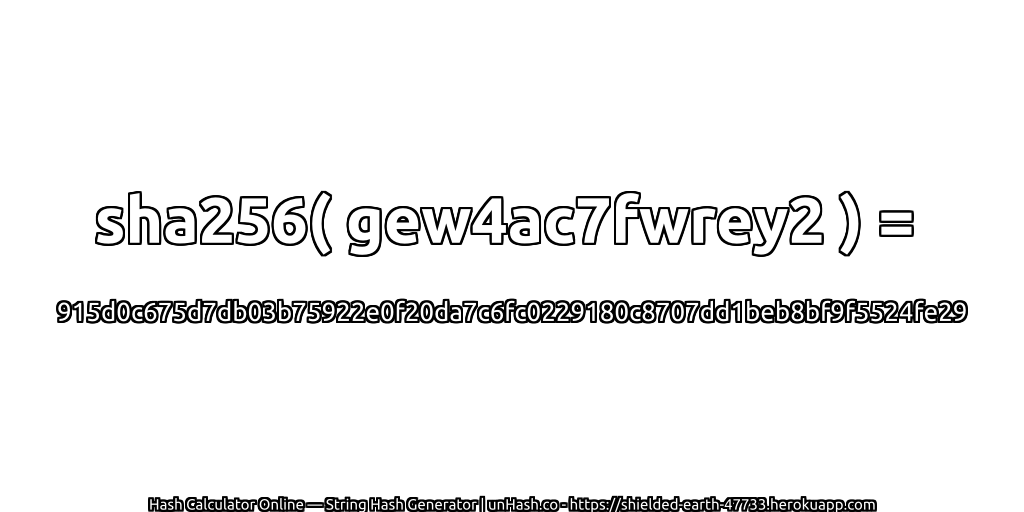 sha256( gew4ac7fwrey2 ) = 915d0c675d7db03b75922e0f20da7c6fc0229180c8707dd1beb8bf9f5524fe29 | unHash.co