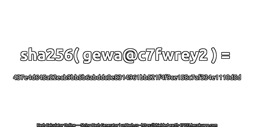 sha256( gewa@c7fwrey2 ) = 437e4d645a22ecb9bb5b6abddc0e8314961bb521f4f9ce158c7af334e1110d5d | unHash.co