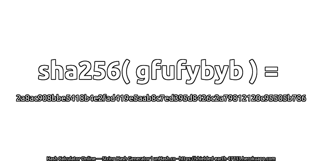 sha256( gfufybyb ) = 2a8ac908bbe5418b4e2fad419e5aab8c7ed395d8426c2a79812120c95505b786 | unHash.co