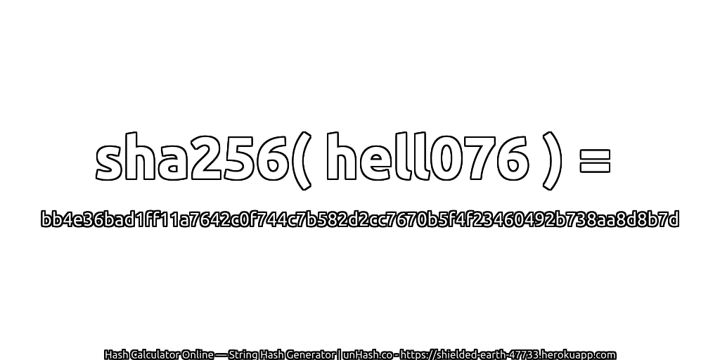 sha256( hell076 ) = bb4e36bad1ff11a7642c0f744c7b582d2cc7670b5f4f23460492b738aa8d8b7d | unHash.co