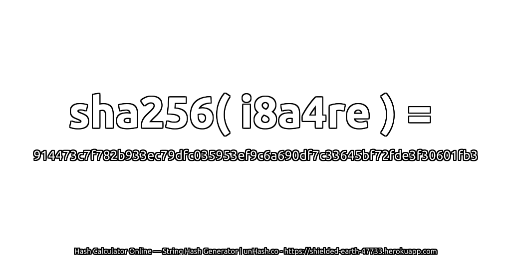 sha256( i8a4re ) = 914473c7f782b933ec79dfc035953ef9c6a690df7c33645bf72fde3f30601fb3 | unHash.co